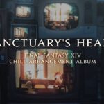 Sanctuary’s Heart: FINAL FANTASY XIV Chill Arrangement Album – PV（スクエニ公式）